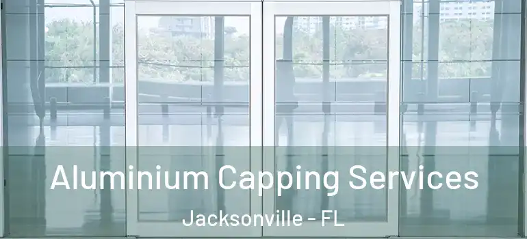 Aluminium Capping Services Jacksonville - FL
