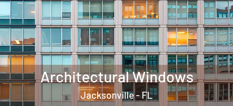 Architectural Windows Jacksonville - FL