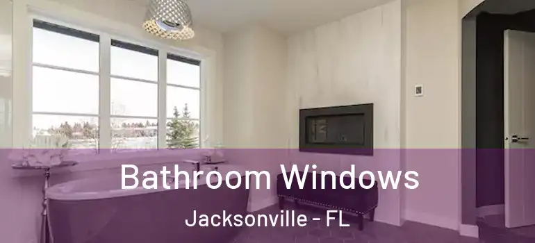 Bathroom Windows Jacksonville - FL
