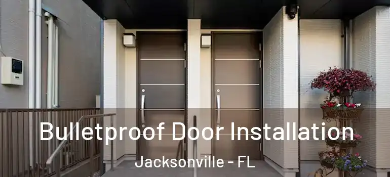Bulletproof Door Installation Jacksonville - FL