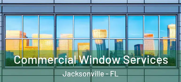 Commercial Window Services Jacksonville - FL