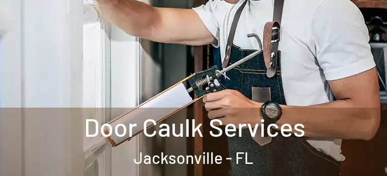 Door Caulk Services Jacksonville - FL