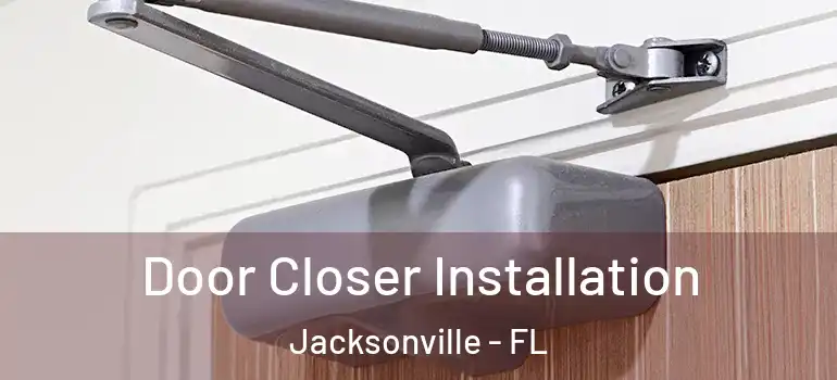 Door Closer Installation Jacksonville - FL