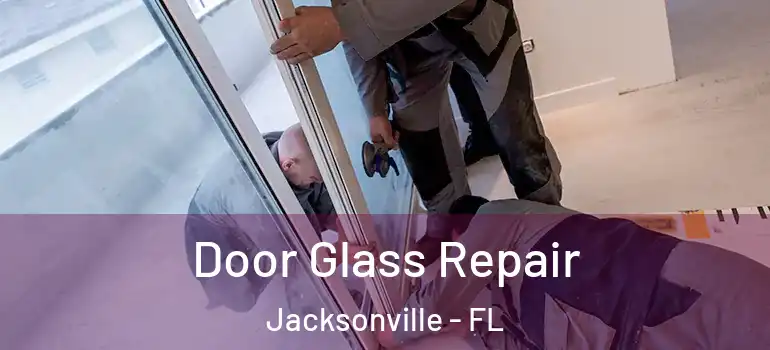 Door Glass Repair Jacksonville - FL