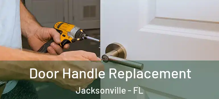 Door Handle Replacement Jacksonville - FL