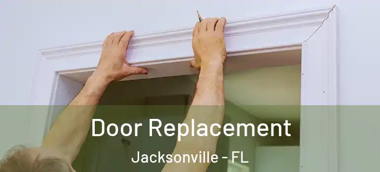 Door Replacement Jacksonville - FL