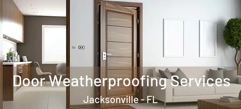 Door Weatherproofing Services Jacksonville - FL