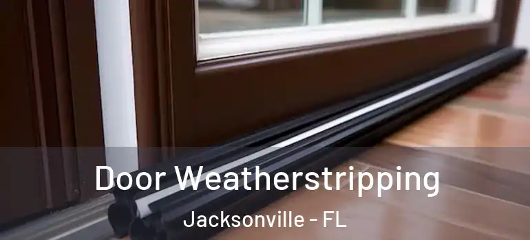 Door Weatherstripping Jacksonville - FL