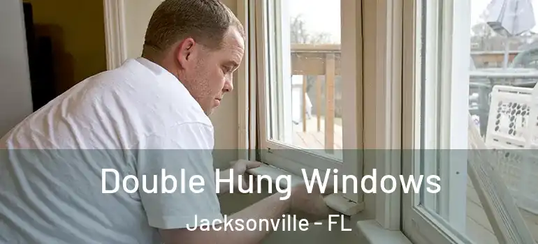 Double Hung Windows Jacksonville - FL