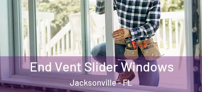 End Vent Slider Windows Jacksonville - FL