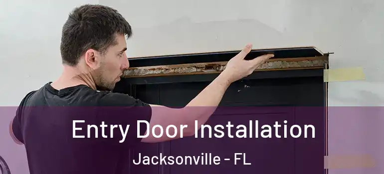 Entry Door Installation Jacksonville - FL