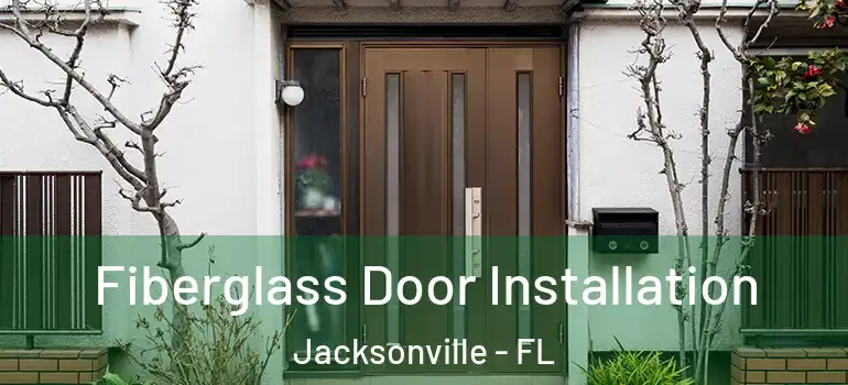Fiberglass Door Installation Jacksonville - FL