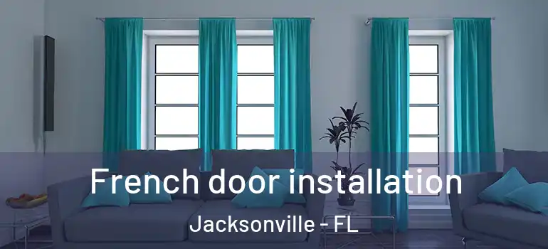 French door installation Jacksonville - FL