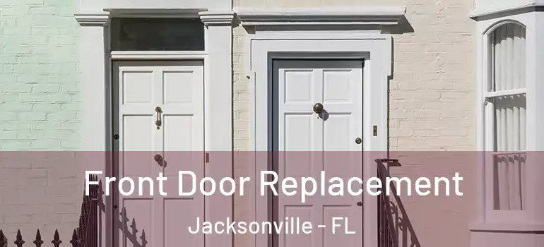 Front Door Replacement Jacksonville - FL