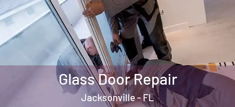 Glass Door Repair Jacksonville - FL