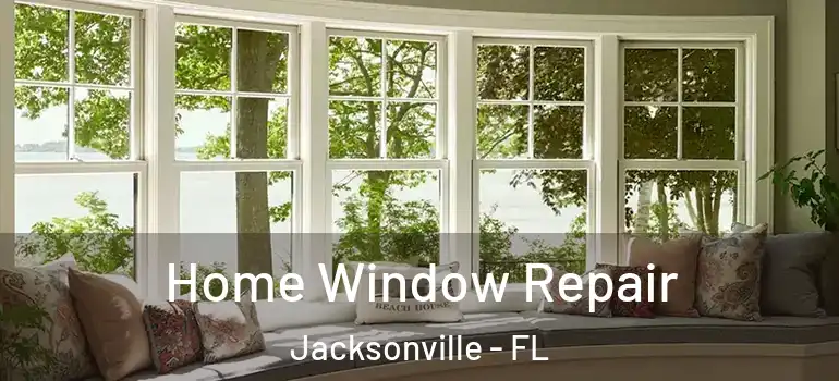 Home Window Repair Jacksonville - FL