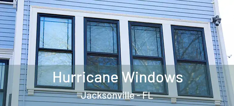 Hurricane Windows Jacksonville - FL