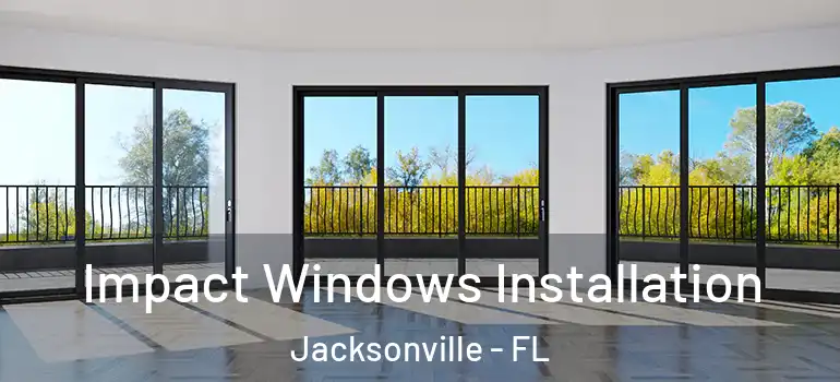 Impact Windows Installation Jacksonville - FL