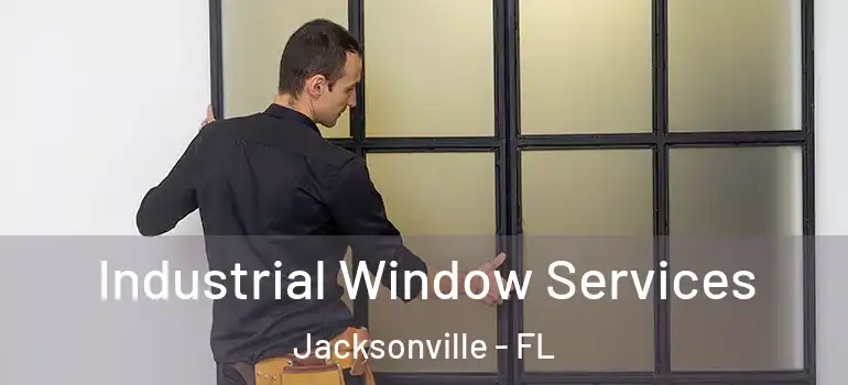 Industrial Window Services Jacksonville - FL