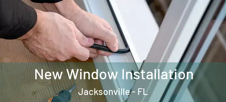 New Window Installation Jacksonville - FL