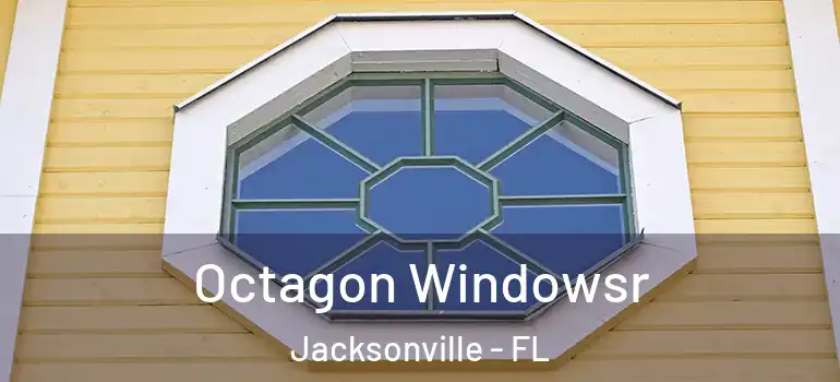 Octagon Windowsr Jacksonville - FL