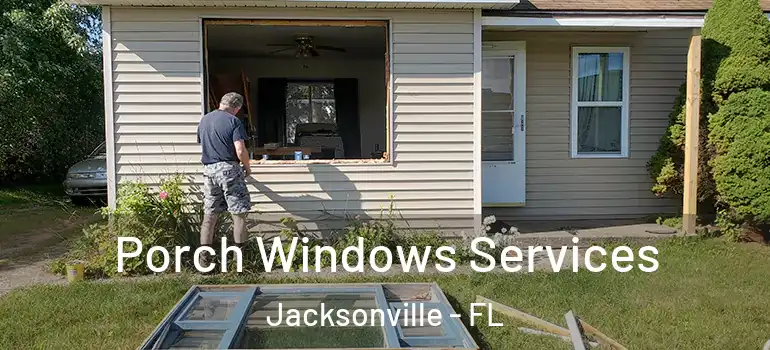 Porch Windows Services Jacksonville - FL