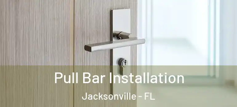 Pull Bar Installation Jacksonville - FL