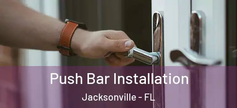 Push Bar Installation Jacksonville - FL