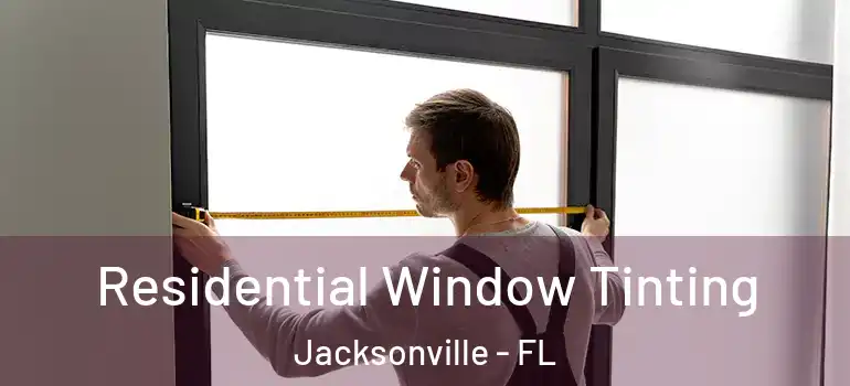 Residential Window Tinting Jacksonville - FL