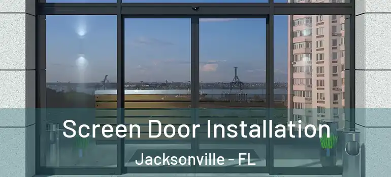 Screen Door Installation Jacksonville - FL