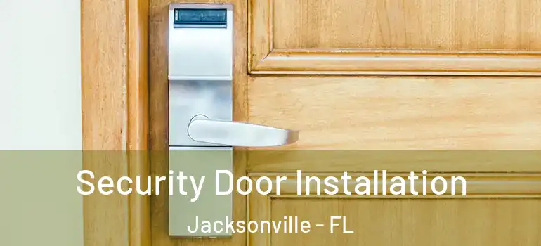 Security Door Installation Jacksonville - FL