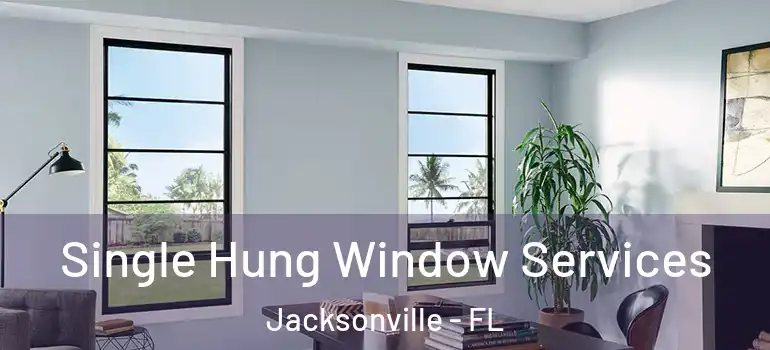 Single Hung Window Services Jacksonville - FL