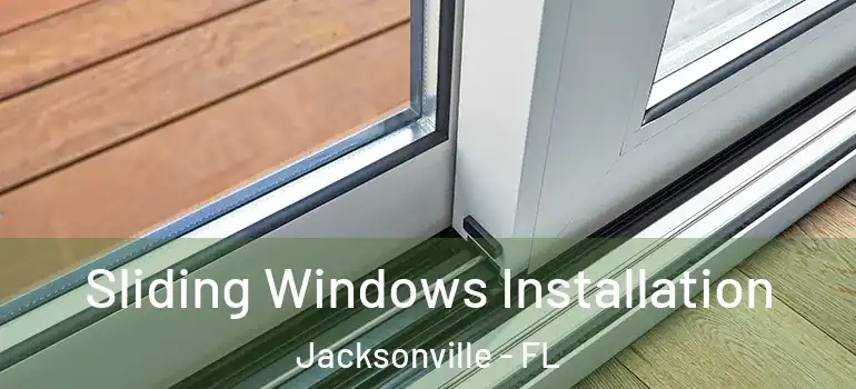 Sliding Windows Installation Jacksonville - FL