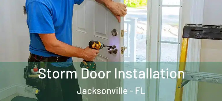 Storm Door Installation Jacksonville - FL