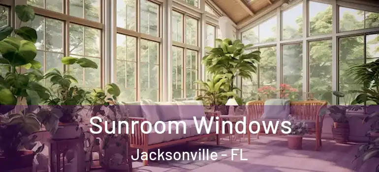 Sunroom Windows Jacksonville - FL