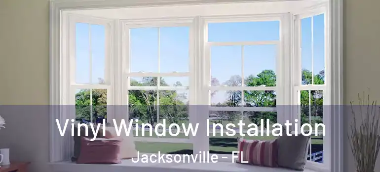 Vinyl Window Installation Jacksonville - FL