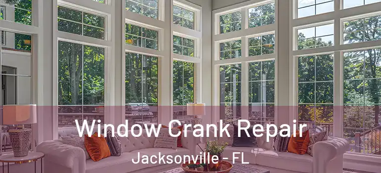 Window Crank Repair Jacksonville - FL