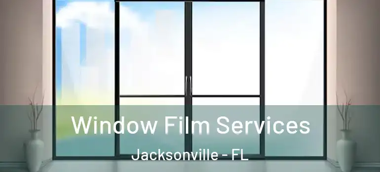 Window Film Services Jacksonville - FL