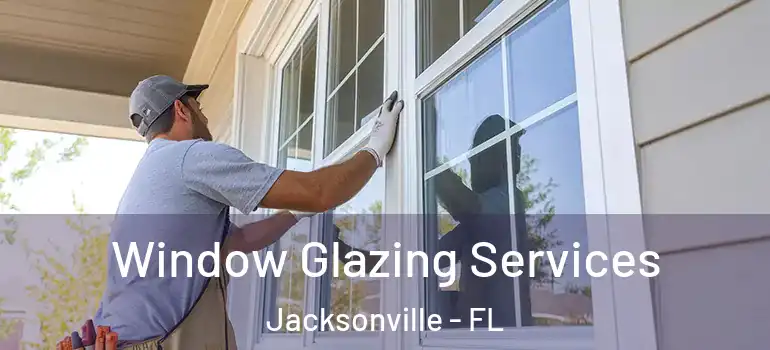 Window Glazing Services Jacksonville - FL