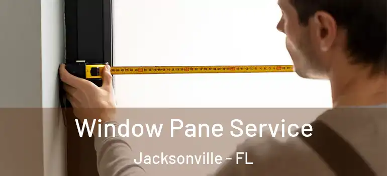 Window Pane Service Jacksonville - FL