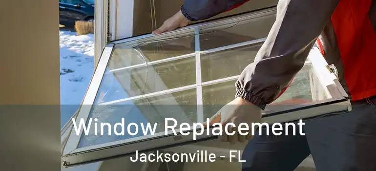 Window Replacement Jacksonville - FL