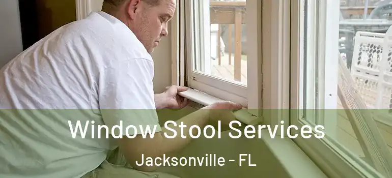 Window Stool Services Jacksonville - FL