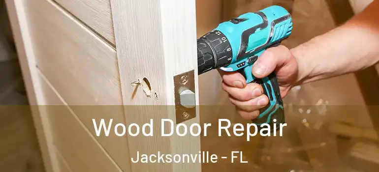 Wood Door Repair Jacksonville - FL